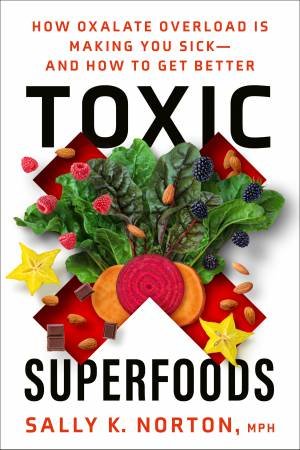 Toxic Superfoods by Sally K. Norton MPH