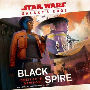 Galaxy's Edge: Black Spire (Star Wars) by Delilah S. Dawson