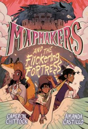 Mapmakers and the Flickering Fortress by Amanda Castillo & Cameron Chittock