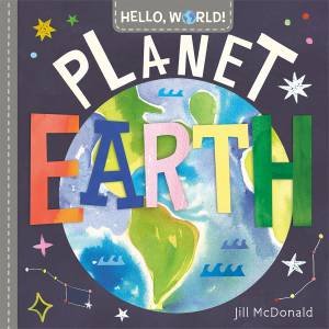 Hello, World! Planet Earth by Jill Mcdonald