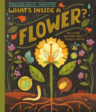 What's Inside A Flower? by Rachel Ignotofsky