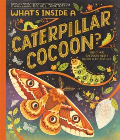 What's Inside a Caterpillar Cocoon? by Rachel Ignotofsky