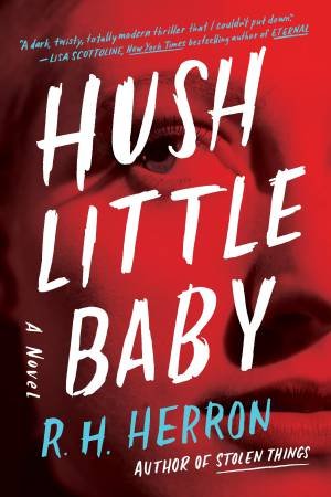 Hush Little Baby by R. H. Herron & Rachael Herron