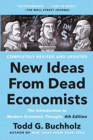 New Ideas From Dead Economists by Todd G Buchholz