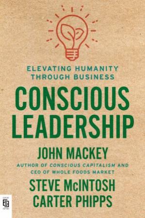 Conscious Leadership by John Mackey & Steve Mcintosh & Carter Phipps