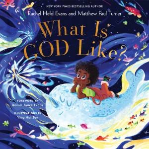 What Is God Like? by Rachel Held Evans & Matthew Paul Turner