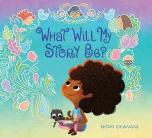 What Will My Story Be? by Nidhi Chanani