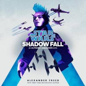 Star Wars Alphabet Squadron: Shadow Fall by Alexander Freed