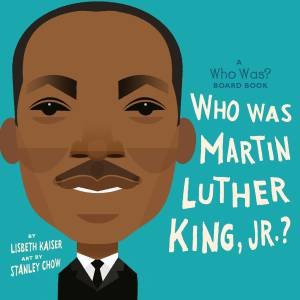 Who Was Martin Luther King, Jr.? by Lisbeth Kaiser