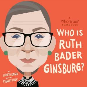 Who Is Ruth Bader Ginsburg? by Lisbeth Kaiser