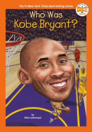 Who Was Kobe Bryant? by Ellen Labrecque