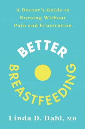 Better Breastfeeding by Linda Dahl MD