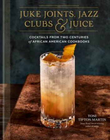 Juke Joints, Jazz Clubs, and Juice by Toni Tipton-Martin