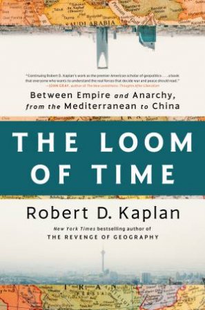 The Loom of Time by Robert D. Kaplan