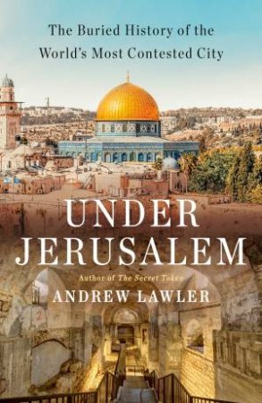 Under Jerusalem by Andrew Lawler