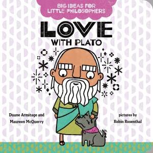 Big Ideas For Little Philosophers: Love With Plato by Duane Armitage & Maureen McQuerry