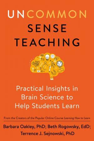 Uncommon Sense Teaching by Barbara Oakley 