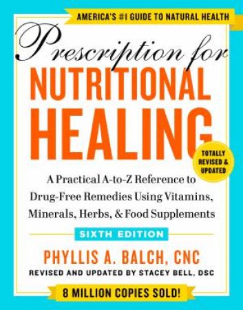 Prescription For Nutritional Healing, Sixth Edition by Phyllis A. Balch CNC