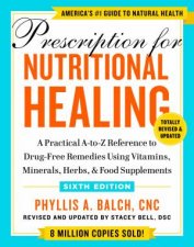 Prescription For Nutritional Healing Sixth Edition