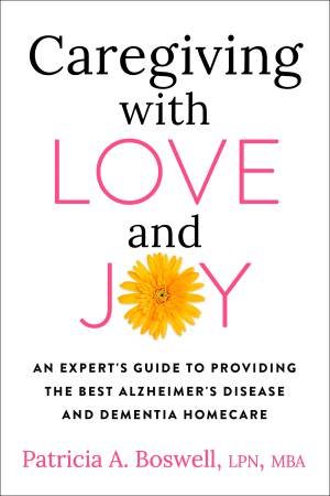 Caregiving With Love And Joy by Patricia A. Boswell MBA & LPN