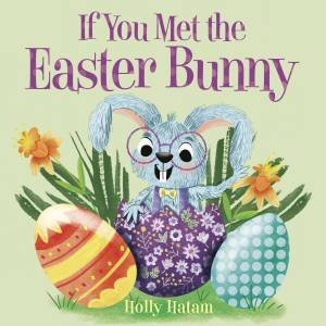 If You Met The Easter Bunny by Holly Hatam 