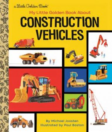 My Little Golden Book About Construction Vehicles by Michael Joosten & Paul Boston