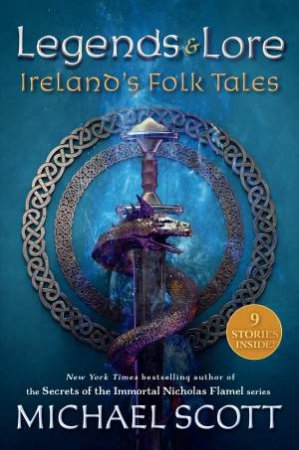 Legends And Lore: Ireland's Folk Tales by Michael Scott