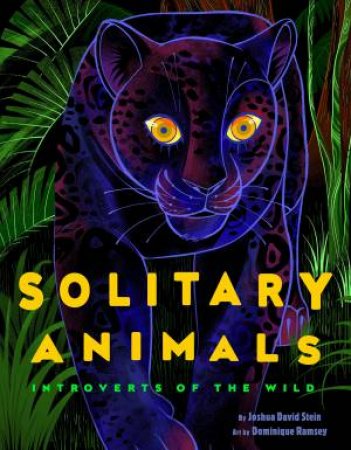 Solitary Animals: Introverts Of The Wild by Joshua David Stein