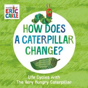 How Does A Caterpillar Change? by Eric Carle