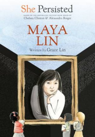 She Persisted: Maya Lin by Chelsea Clinton & Grace Lin