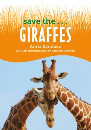 Save The...Giraffes by Chelsea Clinton & Anita Sanchez