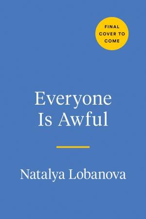 Everyone Is Awful by Natalya Lobanova