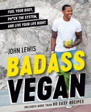 Badass Vegan by Rachel Holtzman & John Lewis