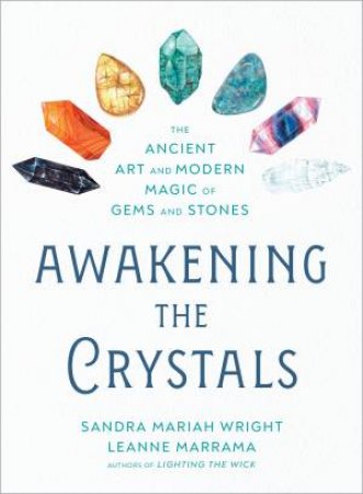 Awakening The Crystals by Leanne Marrama & Sandra Mariah Wright