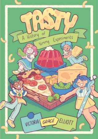 Tasty A History of Yummy Experiments (A Graphic Novel) by Victoria Grace Elliott