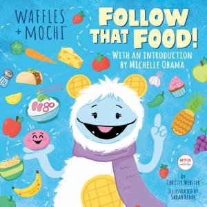 Follow That Food! (Waffles + Mochi) by Michelle Obama & Christy Webster