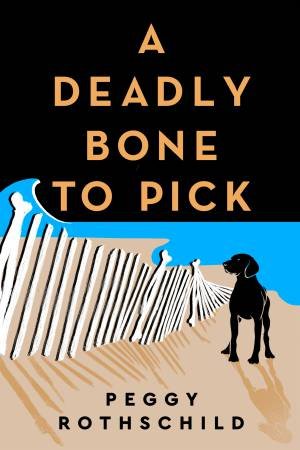 A Deadly Bone To Pick by Peggy Rothschild