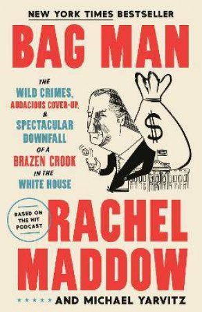 Bag Man by Rachel Maddow & Michael Yarvitz