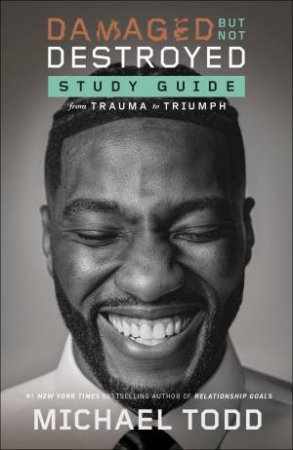 Damaged but Not Destroyed Study Guide by Michael Todd