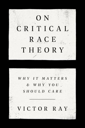 On Critical Race Theory by Victor Ray