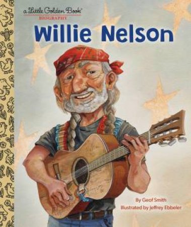 LGB Willie Nelson: A Little Golden Book Biography by Geof Smith