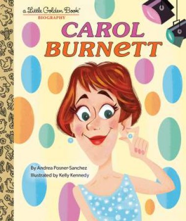 LGB Carol Burnett: A Little Golden Book Biography by Andrea Posner-Sanchez