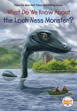 What Do We Know About the Loch Ness Monster? by Steve Korte