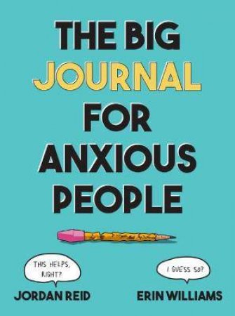 The Big Journal For Anxious People by JORDAN REID & Erin Williams