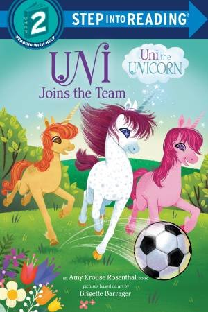 Uni The Unicorn: Uni Joins The Team by Amy Krouse Rosenthal