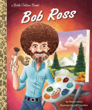 LGB Bob Ross: A Little Golden Book Biography