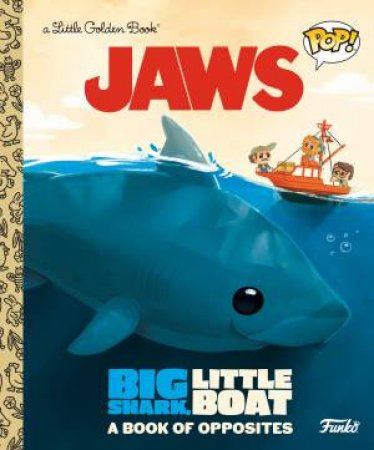 LGB JAWS: Big Shark, Little Boat! A Book Of Opposites (Funko Pop!) by Golden Books