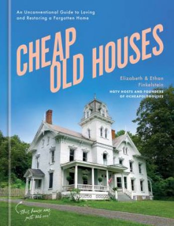 Cheap Old Houses by Elizabeth Finkelstein & Ethan Finkelstein