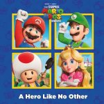 A Hero Like No Other Nintendo and Illumination present The Super Mario Bros Movie