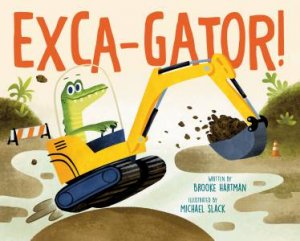 Exca-Gator! by Brooke;Slack, Michael Hartman
